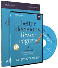 Better Decisions, Fewer Regrets Study Guide with DVD: 5 Questions to Help You Determine Your Next Move