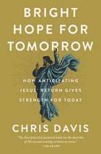 Bright Hope for Tomorrow: How Anticipating Jesus’ Return Gives Strength for Today