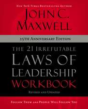 The 21 Irrefutable Laws of Leadership Workbook 25th Anniversary Edition