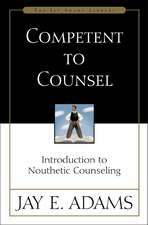 Competent to Counsel: Introduction to Nouthetic Counseling