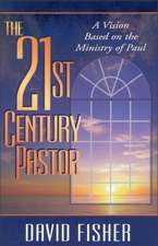 21st Century Pastor: A Vision Based on the Ministry of Paul