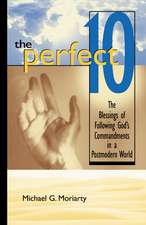 The Perfect 10: The Blessings of Following God's Commandments in a Postmodern World