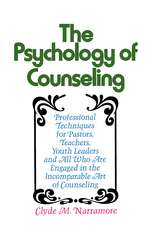 Psychology of Counseling: Professional Techniques for Pastors, Teachers, Youth Leaders and All Who Are Engaged in the Incomparable Art of Counseling