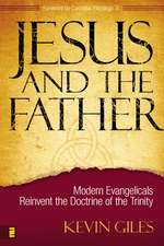 Jesus and the Father: Modern Evangelicals Reinvent the Doctrine of the Trinity