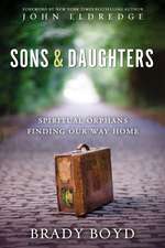 Sons and Daughters: Spiritual orphans finding our way home