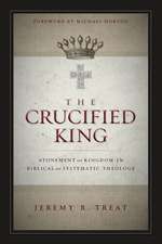 The Crucified King: Atonement and Kingdom in Biblical and Systematic Theology