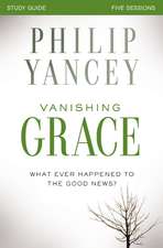 Vanishing Grace Bible Study Guide: Whatever Happened to the Good News?