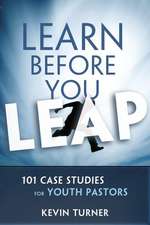 Learn Before You Leap: 101 Case Studies for Youth Pastors