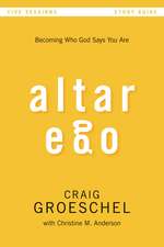 Altar Ego Bible Study Guide: Becoming Who God Says You Are