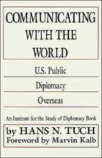 Communicating with the World: U. S. Public Diplomacy Overseas