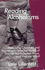 Reading Alcoholisms: Theorizing Character and Narrative in Selected Novels of Thomas Hardy, James Joyce, and Virginia Woolf