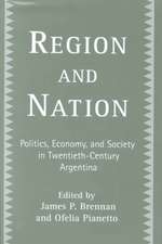 Region and Nation: Politics, Economy and Society in Twentieth Century Argentina