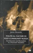 Political Culture in Post-Communist Russia: Formlessness and Recreation in a Traumatic Transition