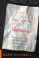 A Short History of Rudeness: Manners, Morals, and Misbehavior in Modern America