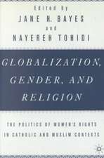 Globalization, Gender, and Religion: The Politics of Women's Rights in Catholic and Muslim Contexts