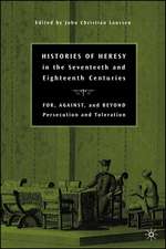 Histories of Heresy in the Seventeenth and Eighteenth Centuries: For, Against, and Beyond Persecution and Toleration