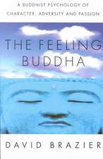 The Feeling Buddha: A Buddhist Psychology of Character, Adversity and Passion