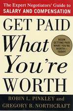 Get Paid What You're Worth: The Expert Negotiators' Guide to Salary and Compensation