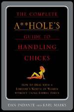 The Complete A**hole's Guide to Handling Chicks