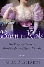 Born to Rule: Five Reigning Consorts, Granddaughters of Queen Victoria