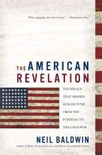 The American Revelation: Ten Ideals That Shaped Our Country from the Puritans to the Cold War