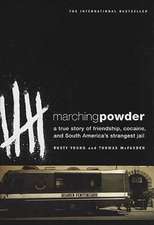 Marching Powder: A True Story of Friendship, Cocaine, and South America's Strangest Jail