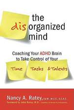 The Disorganized Mind: Coaching Your ADHD Brain to Take Control of Your Time, Tasks, and Talents