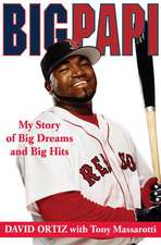 Big Papi: My Story of Big Dreams and Big Hits