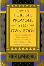 How to Publish, Promote, and Sell Your Own Book