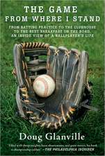 The Game from Where I Stand: From Batting Practice to the Clubhouse to the Best Breakfast on the Road, an Inside View of a Ballplayer's Life