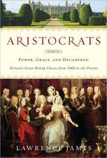 Aristocrats: Britain's Great Ruling Classes from 1066 to the Present