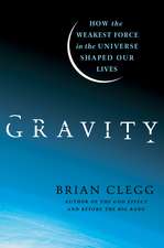 Gravity: How the Weakest Force in the Universe Shaped Our Lives