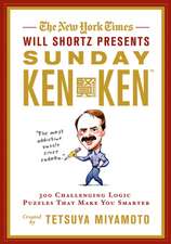 The New York Times Will Shortz Presents Sunday Kenken: 300 Challenging Logic Puzzles That Make You Smarter