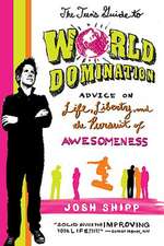 The Teen's Guide to World Domination: Advice on Life, Liberty, and the Pursuit of Awesomeness