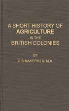 A Short History of Agriculture in the British Colonies