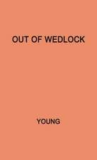 Out of Wedlock: A Study of the Problems of the Unmarried Mother and Her Child