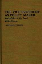 The Vice President as Policy Maker: Rockefeller in the Ford White House