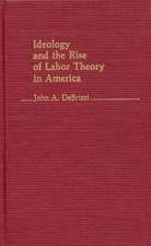 Ideology and the Rise of Labor Theory in America.