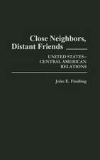 Close Neighbors, Distant Friends: United States-Central American Relations