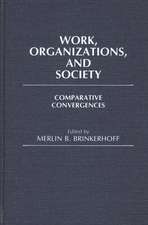 Work, Organizations, and Society: Comparative Convergences