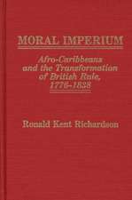 Moral Imperium: Afro-Caribbeans and the Transformation of British Rule, 1776-1838