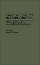 Sport and Society in Latin America: Diffusion, Dependency, and the Rise of Mass Culture