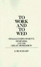 To Work and to Wed: Female Employment, Feminism, and the Great Depression