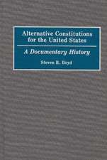 Alternative Constitutions for the United States: A Documentary History