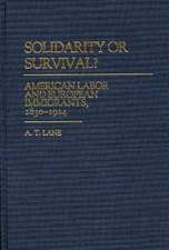 Solidarity or Survival?: American Labor and European Immigrants, 1830-1924