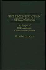 The Reconstruction of Economics: An Analysis of the Fundamentals of Institutional Economics