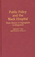 Public Policy and the Black Hospital: From Slavery to Segregation to Integration