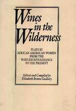 Wines in the Wilderness: Plays by African American Women from the Harlem Renaissance to the Present