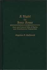 A Right to Bear Arms: State and Federal Bills of Rights and Constitutional Guarantees