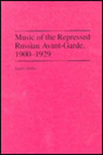 Music of the Repressed Russian Avant-Garde, 1900-1929